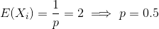 E(X)=-= 2 → p = 0.5