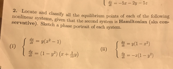 e and classify all the equilibriun points of each of the folowing nonlmear systems, given that the second system is Hamiltoni