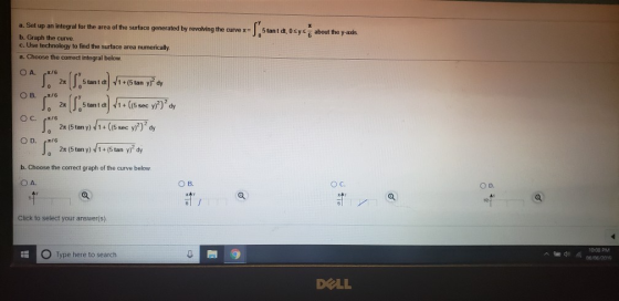 an integral for the area of the surface generated by revolving the curve x Set 5 tan t dt, 0sys about the y-axis. Graph the c