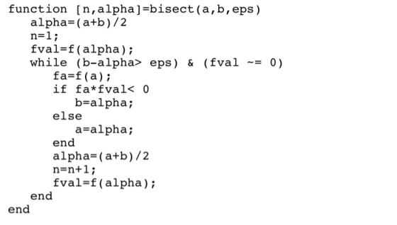 function [n,alpha]-bisect (a,b,eps) alpha-(a+b)/2 n-1i fval-f (alpha); while (b-alpha> eps) & (fval0) fa-f (a) if fa*fval< 0