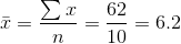 \bar{x}=\frac{\sum x}{n}=\frac{62}{10}=6.2