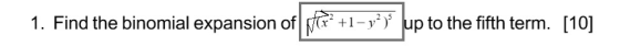 1. Find the binomial expansion ofr+1-pto the fifth term. [10]