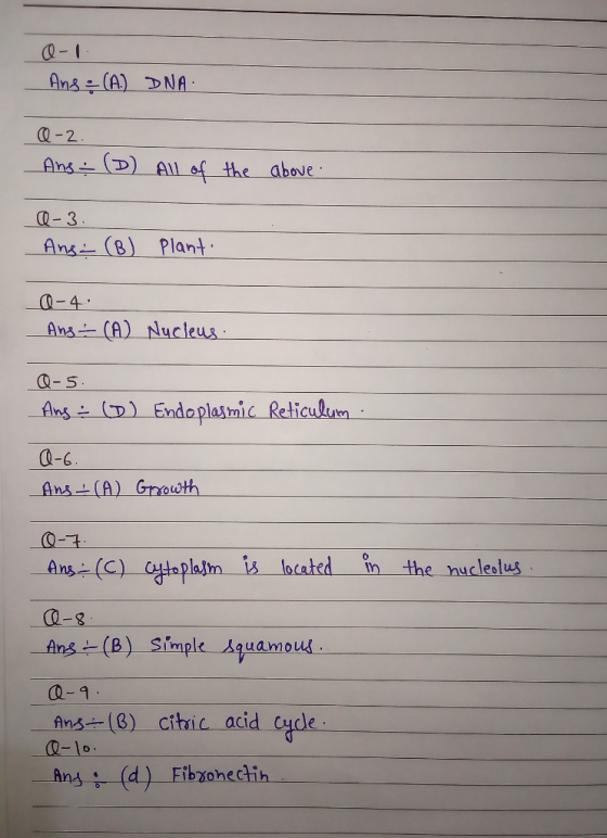 CQ-I Ans-(A) DNA Q-2 Ans(D) AU of the above CQ-3 Ang(B) Plant -4 Ans(A) Nucleus Q-S Ans (D) Endoplaimic Reticulum Q-6 Ans- (C