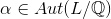 \alpha\in Aut(L/\Bbb Q)