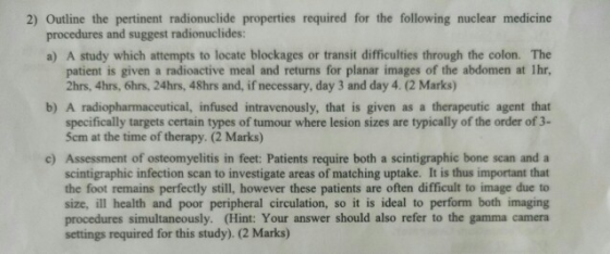 2) Outline the pertinent radionuclide properties required for the following nuclear medicine procedures and suggest radionucl