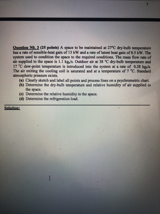 Question NO. 3 (25 points) A space to be maintained at 27°C dry-bulb temperature has a rate of sensible-heat gain of 13 kW an