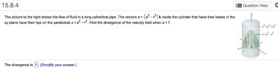Question Help 15.8.4 The picture to the right shows the flow of fluid in a long cylindrical pipe. The vectors v= (a2-P) k ins