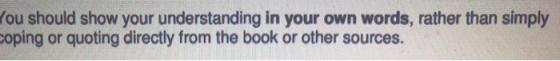 ou should show your understanding in your own words, rather than simply oping or quoting directly from the book or other sour