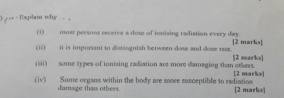 Explain why most persons receive a dose ofionising radiation every day (i) 12 marks] 2 marks] 12 marks] 2 iarks (ii) it is im