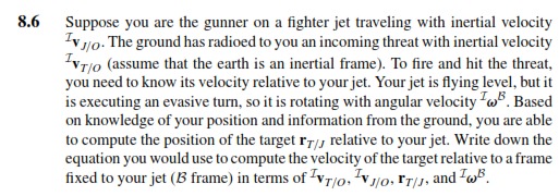 8.6 Suppose you are the gunner IJ The ground has radioed to you an incoming threat with inertial velocity IVT/O (assume that