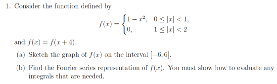 1. Consider the function defined by (1 -2, 0 r< 1, f(x) 1 < |x2 (0. and f(r) f(x+ 4) (a) Sketch the graph of f(x) on the inte