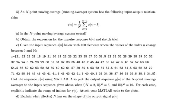 5) An N-point moving-average (running-average) system has the following input-output relation ship: N-1 a) Is the N-point mov