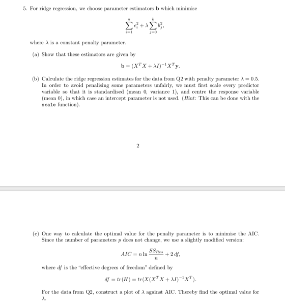 5. For ridge regression, we choose parameter estimators b which minimise j-0 where A is a constant penalty parameter. (a) Sho
