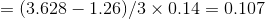 (3.628-1.26)/3 × 0.14 0.107