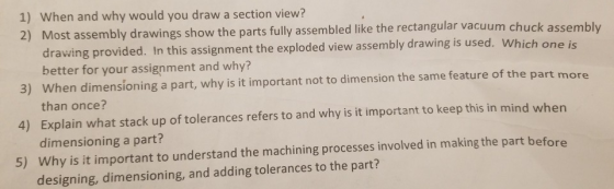 1) When and why would you draw a section view? 2) show the parts fully assembled like the rectangular vacuum chuck assembly M