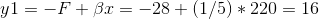 y1=-F+\beta x=-28+(1/5)*220=16