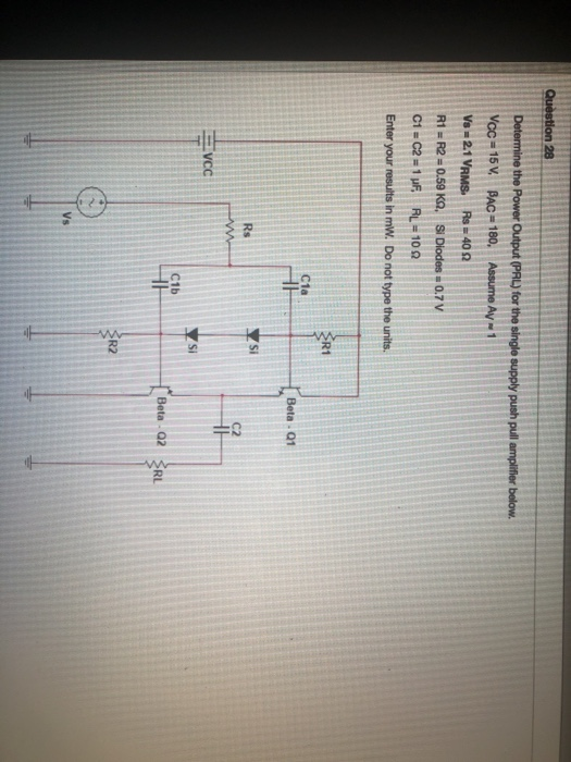 Question 28 Determine the Power Output (PRL) for the single supply push pull amplifier below. Vcc 15 V PAC 180, Assume Ay 1 V