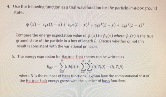 4. Use the following function as a trial wavefunction for the particle-in-a -box ground state: 2x (L-x Compare the energy exp