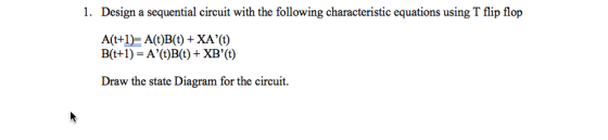 Design a sequential circuit with the following characteristic equations using T flip flop 1. A(t+1E A(t)B(t) +XA(t) B(t+1) A