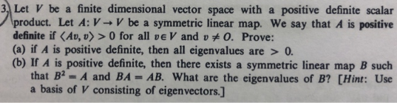 3. Let V be a finite dimensional vector space with a positive definite scalar product. Let A: V-> V be a symmetric linear map