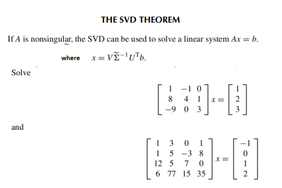 THE SVD THEOREM If A is nonsingular, the SVD can be used to solve a linear system Ax-b. x=V~-1UTb. where Solve -9 03 and 1 5