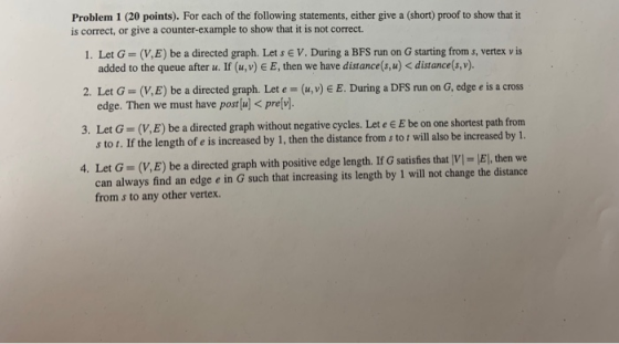 Problem 1 (20 points). For each of the following statements, either give a (short) proof to show that it 1. Let G- (V,E) be a