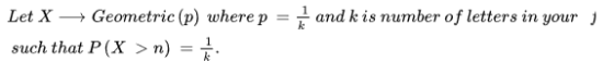 Let X → Geometric (p) where p such that P (X > n) =t. and k is number of letters in your j