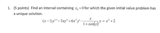 1. (5 points) Find an interval containing x 0for which the given initial value problem has a unique solution. y=x2 +2 +cos(x