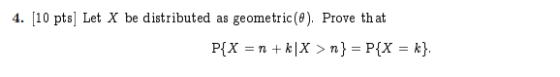 4. [10 pts] Let X be distributed as geometric(8). Prove that