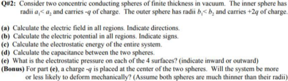 Q#2: Consider two concentric conducting spheres of finite thickness in vacuum. The inner sphere has radii a, a, and carries -