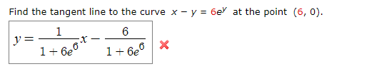 Find the tangent line to the curve x-y = 6ey at the point (6,0). 6 (s 1+6e0 016e