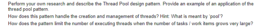 Perform your own research and describe the Thread Pool design pattern. Provide an thread pool pattern example of an applicati