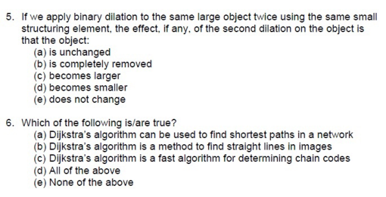 5. If we apply binary dilation to the same large object twice using the same small structuring element, the effect, if any, o