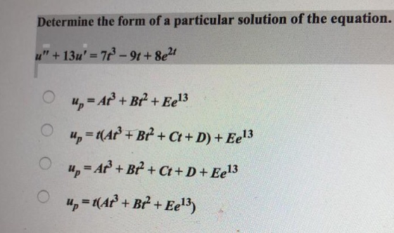 Determine the form of a particular solution of the equation. 4, NA+B+ Ct+D)+l u-AB2+C+D+ Ee13 up-A+ B+Ee13)