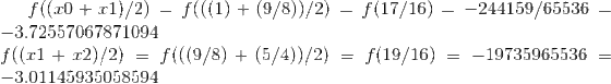 f((0r1)/2)f(1) (9/8)/2)-f(17/16)-244159/65536- -3.72557067871094 f((r1 + x2)/2)f((9/8) + (5/4))/2) f(19/16) 19735965536 - -3.