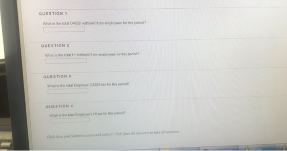 QUESTION 1 What is the total OASDI withheld from employees for this period? QUESTION 2 What is the total HI withheld from emp