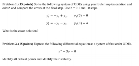 Problem 1. (15 points) Solve the following system of ODEs using your Euler implementation and ode45 and compare the errors at
