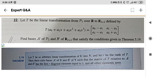 0.0KB lll 4G ) 8:06 O Expert Q&A 22. Let T be the linear transformation from Py over R to R22 defined by T (ao+a1x +azx+ax) a