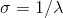 \sigma = 1/\lambda