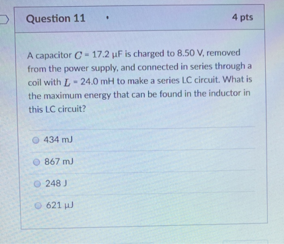 Question 11 4 pts A capacitor C-17.2 μF is charged to 8.50 V, removed from the power supply, and connected in series through