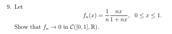 9. Let 1 fn(ar) 0 1 хи п1+ пx Show that fn0 in C([0,1], R)