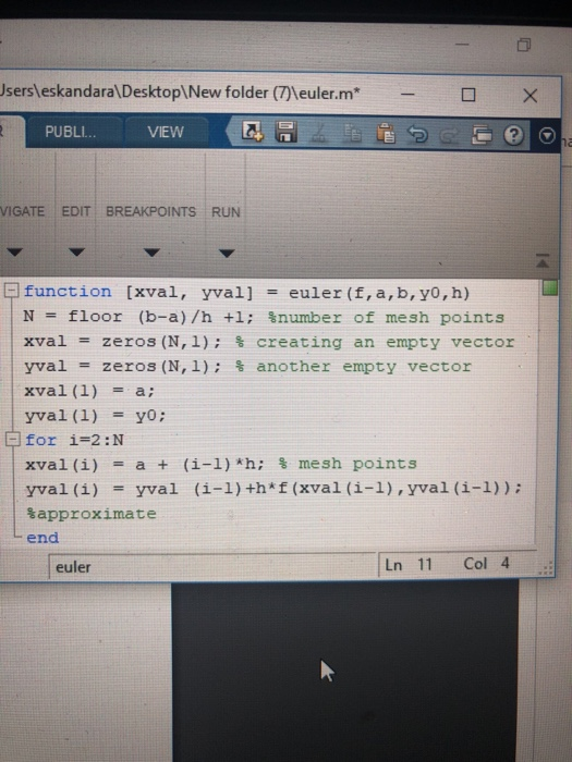 Jsersleskandara\Desktop\New folder (7leuler.m* PUBLI.. VIEW 2 VIGATE EDIT BREAKPOINTS RUN function [xval, yval] euler (f,a,b,