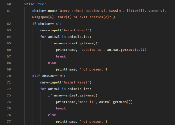 while True: 60 choice-input( Query animal species[s], mass[m], litterll], venom[v], 61 wingspan[w], talk[t] or exit session[