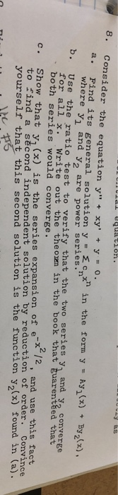 LEl equation. 8. Consider the equation y + xy + y = o. a. Pind its general solution y E cnx in the form y Ayx)By2) where y1