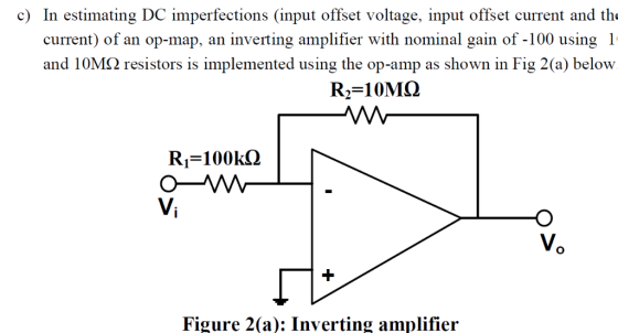 c) In estimating DC imperfections (input offset voltage, input offset current and the inverting amplifier with nominal gain o