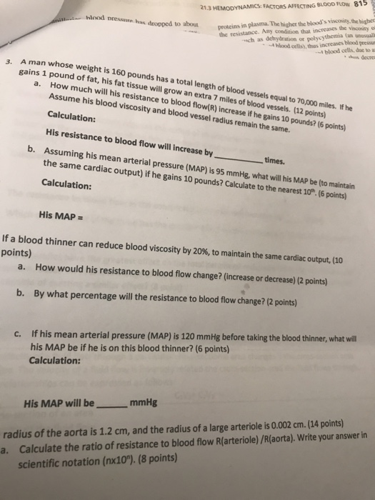 21.3 HEMODYNAMICS: FACTORS AFFECTING BLOOD FLOw 815 proteins in plasma. The higher the bloods viscoily.the higher the resist