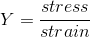 Y=\frac{stress}{strain}