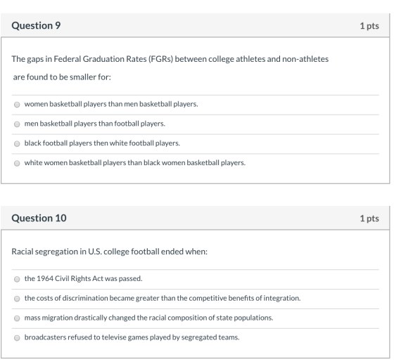 Question 9 1 pts The gaps in Federal Graduation Rates (FGRS) between college athletes and non-athletes are found to be smalle