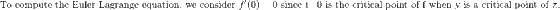 To compute the Euler-Lagrange equation we consider 0 0 since t 0 is the critical point of f when y is a critical point of π