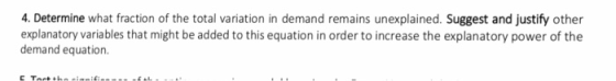 4. Determine what fraction of the total variation in demand remains unexplained. Suggest and justify other explanatory variab